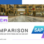 So sánh IFS phần mềm ERP với SAP trong quản lý sản xuất