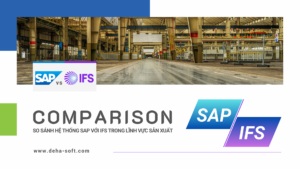 So sánh IFS phần mềm ERP với SAP trong quản lý sản xuất