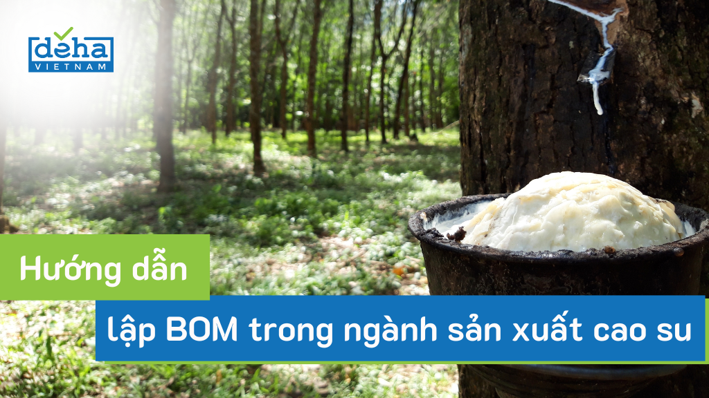 Hướng dẫn lập BOM cho ngành sản xuất cao su