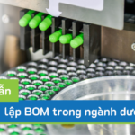 Hướng dẫn thiết lập BOM cho ngành dược phẩm