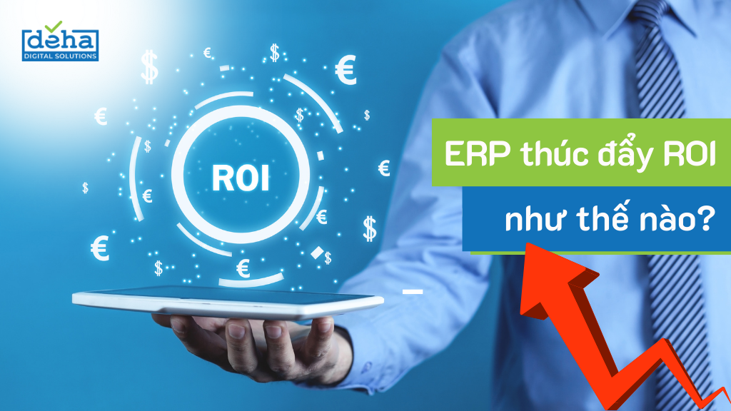 ERP thúc đẩy ROI cho doanh nghiệp như thế nào?