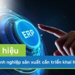 06 dấu hiệu cho thấy doanh nghiệp sản xuất cần triển khai hệ thống ERP