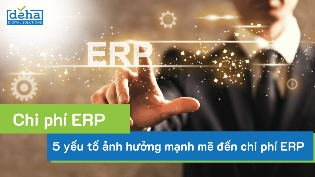 Đầu tư thông minh hơn nhờ 5 yếu tố định hình chi phí ERP