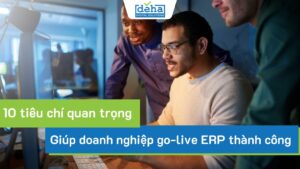 10 lưu ý giúp doanh nghiệp go-live ERP thành công