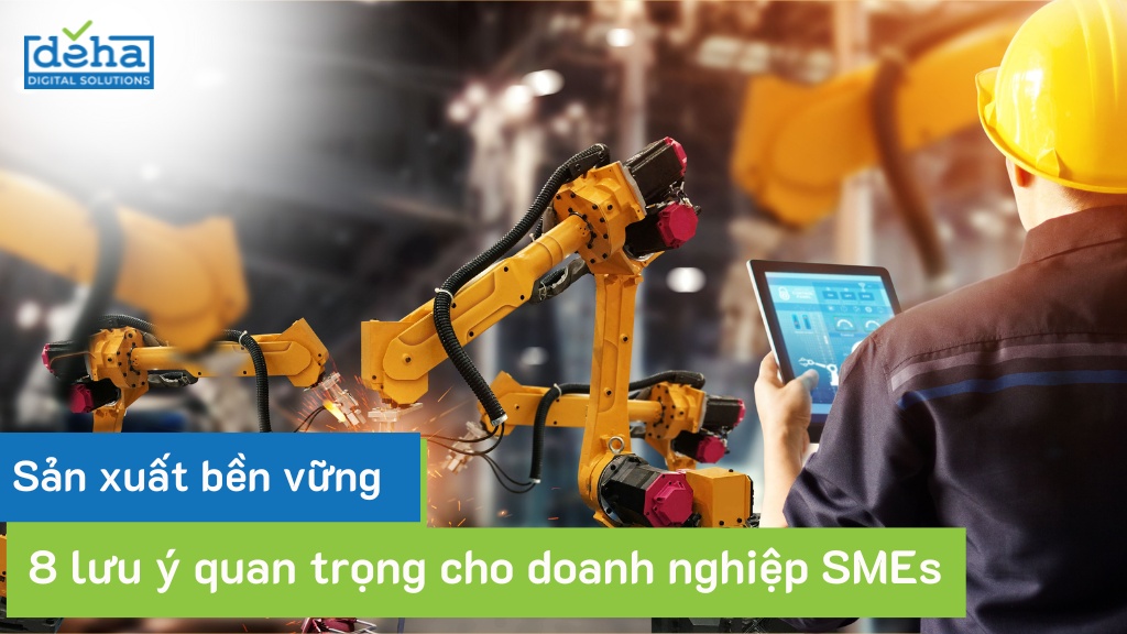 8 lưu ý quan trọng giúp SMEs sản xuất bền vững