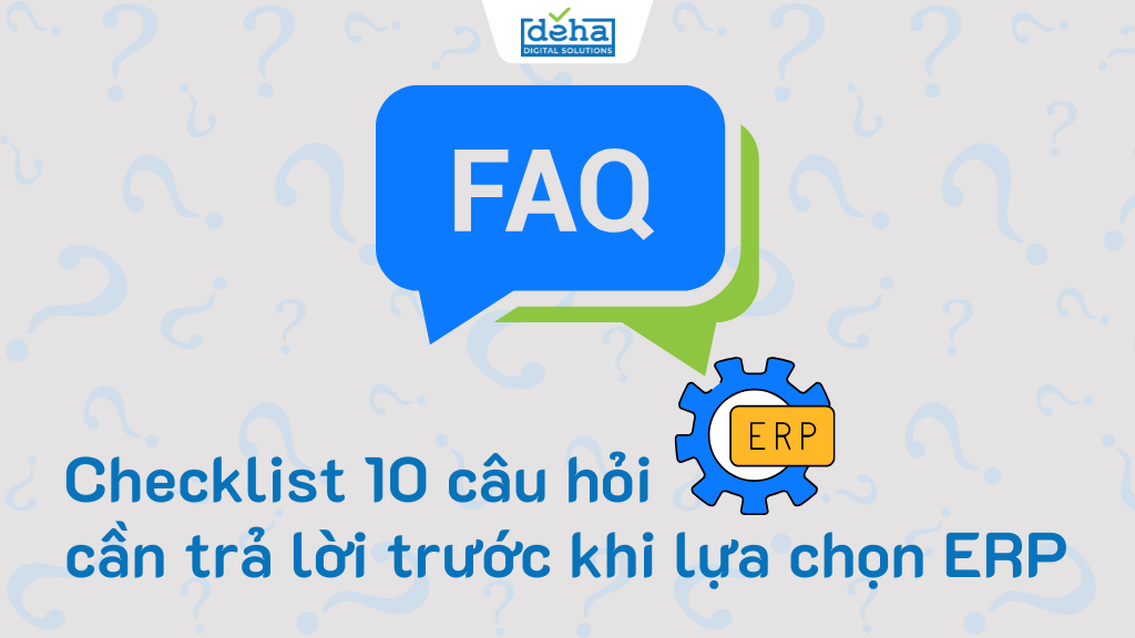 Checklist 10 câu hỏi cần trả lời trước khi lựa chọn giải pháp ERP