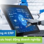 Cách hệ thống AI ERP hỗ trợ tối ưu hoạt động doanh nghiệp
