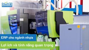 Tổng quan về hệ thống ERP ngành nhựa