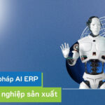Top 6 giải pháp AI ERP cho doanh nghiệp sản xuất năm 2025