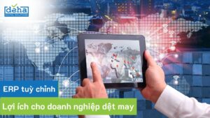ERP tuỳ chỉnh: Lợi ích ấn tượng cho doanh nghiệp dệt may