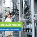 6 quy trình sản xuất hiện đại được nhiều doanh nghiệp ứng dụng