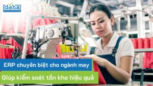 Kiểm soát tồn kho hiệu quả với hệ thống ERP chuyên biệt cho ngành may
