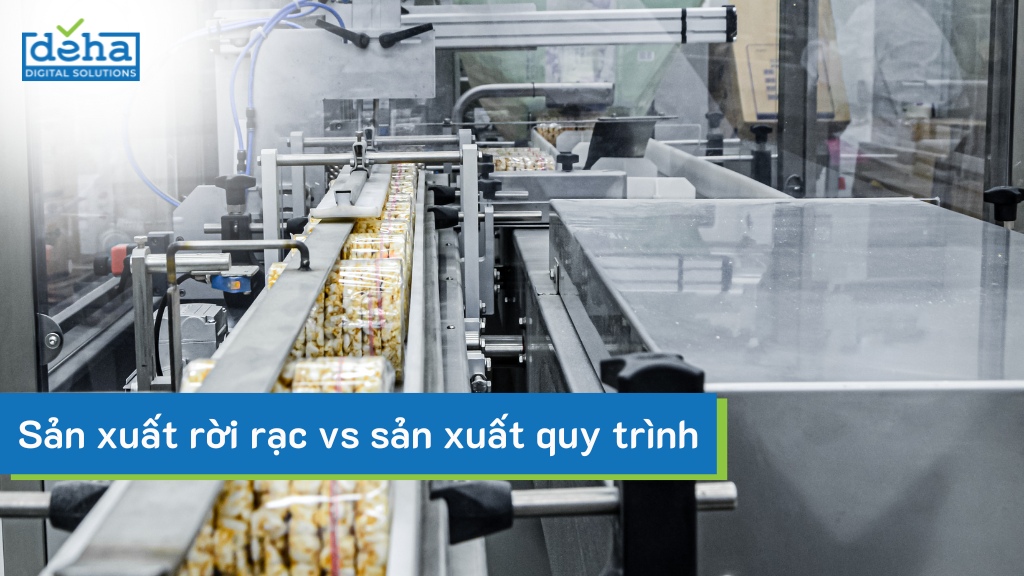 So sánh sản xuất rời rạc với sản xuất theo quy trình