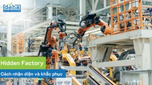 Nhận diện Hidden factory – giảm thiểu sự kém hiệu quả trong sản xuất