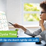 Chuẩn hoá Cycle Time là gì? Cách thực hiện đối với doanh nghiệp 