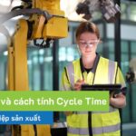 Cycle Time là gì? Cách tính Cycle Time cho doanh nghiệp sản xuất 
