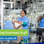 Manufacturing Overhead là gì? Quy trình xác định và phân bổ