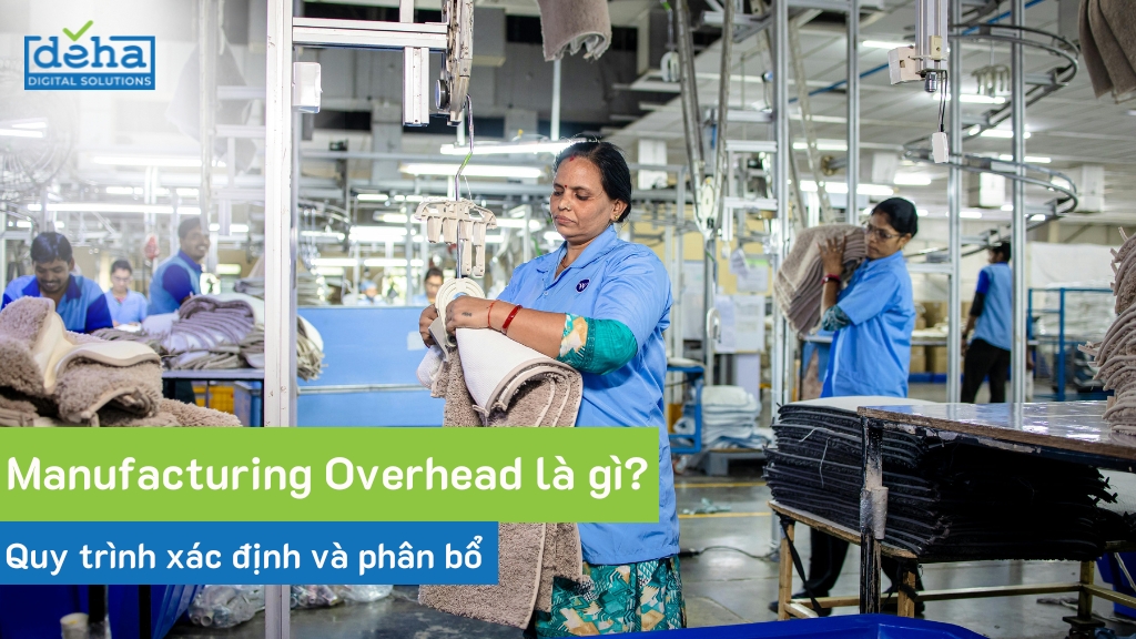 Manufacturing Overhead là gì? Quy trình xác định và phân bổ
