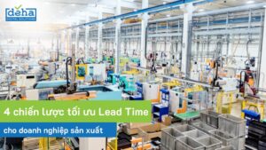 4 chiến lược tối ưu Lead Time cho doanh nghiệp sản xuất 