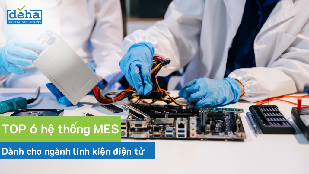 Top hệ thống MES tốt nhất cho ngành linh kiện điện tử