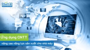 Ứng dụng CNTT nâng cao năng lực sản xuất cho nhà máy thời đại mới