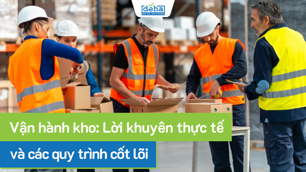 Vận hành kho: Lời khuyên thực tế và các quy trình cốt lõi