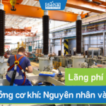 Lãng phí thời gian trong xưởng cơ khí: Nguyên nhân và giải pháp