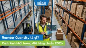 Reorder Quantity là gì? Cách tính khối lượng đặt hàng chuẩn 2026