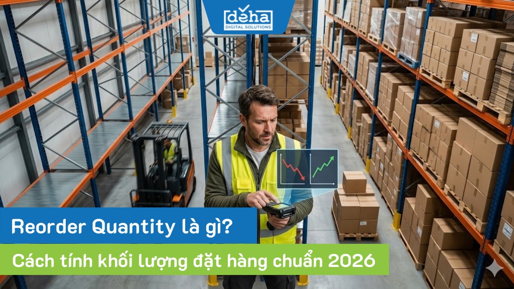 Reorder Quantity là gì? Cách tính khối lượng đặt hàng chuẩn 2026