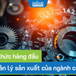 6 thách thức hàng đầu trong quản lý sản xuất của ngành cơ khí