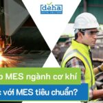 MES ngành cơ khí có gì khác với MES tiêu chuẩn?