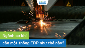 Ngành cơ khí cần một thống ERP như thế nào? 