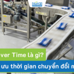 Changeover Time là gì? Cách tối ưu thời gian chuyển đổi máy