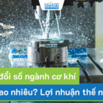 Chuyển đổi số ngành cơ khí: Chi phí bao nhiêu? Lợi nhuận thế nào?