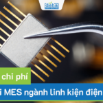 Lưu ý về chi phí triển khai MES ngành linh kiện điện tử