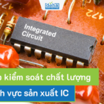 Giải pháp kiểm soát chất lượng trong sản xuất IC
