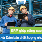 ERP giúp nâng cao hiệu quả Kiểm soát và Đảm bảo chất lượng như thế nào?