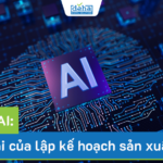 APS và AI: Tương lai của lập kế hoạch sản xuất